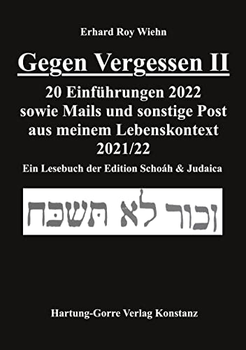 Gegen Vergessen II: 20 Einführungen 2022 sowie Mails und sonstige Post als Teil meines Lebenskontextes 2021/22. Ein Lesebuch der Edition Schoáh & Judaica