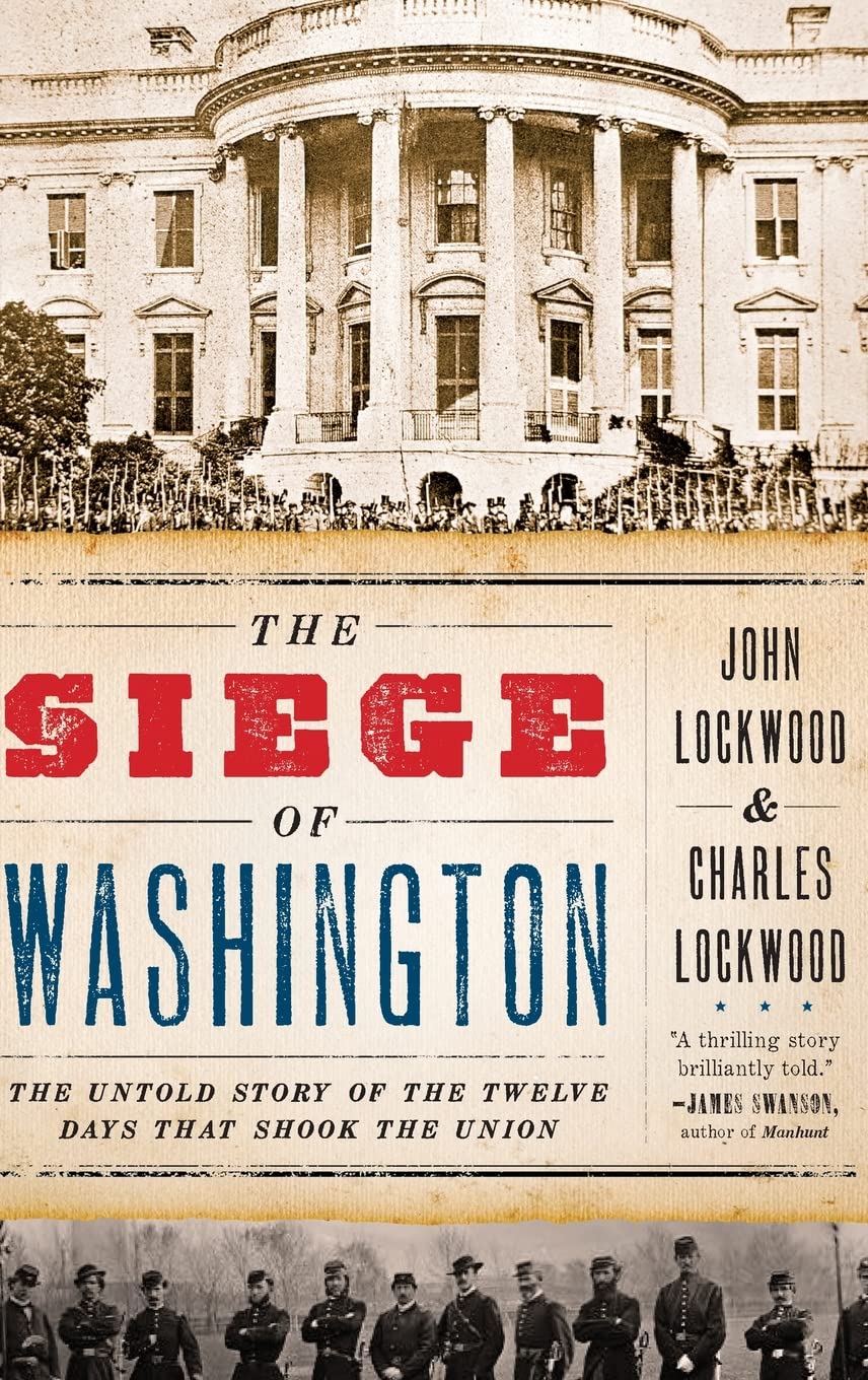 The Siege of Washington: The Untold Story of the Twelve Days That Shook the Union
