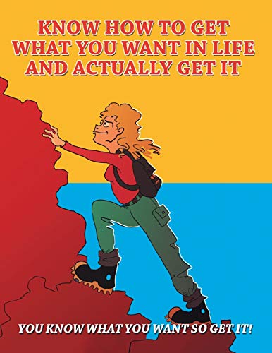 Know How To Get What You Want in Life and Actually Get It