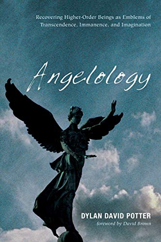 Potter, Dylan David Angelology, Recovering Higher-Order Beings As Emblems Of Transcendence, Immanence, And Imagination