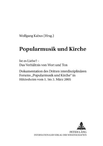 Popularmusik und Kirche: Ist es Liebe? - Das Verhältnis von Wort und Ton- Dokumentation des Dritten interdisziplinären Forums Popularmusik und ... 3. März 2005 (Friedensauer Schriftenreihe)