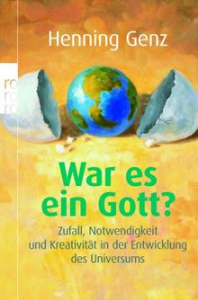 War es ein Gott?: Zufall, Notwendigkeit und Kreativität in der Entwicklung des Universums