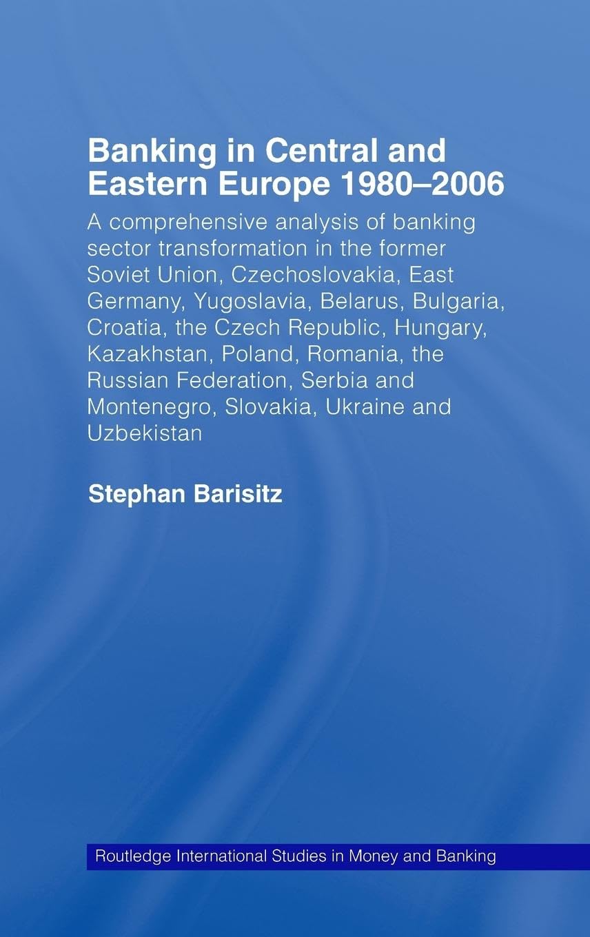 Banking in Central and Eastern Europe 1980-2006: From Communism to Capitalism (Routledge International Studies in Money and Banking)