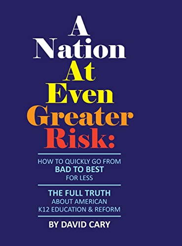 A Nation At Even Greater Risk - Full Color Hard Cover: How To Quickly Go From BAD To BEST For Less