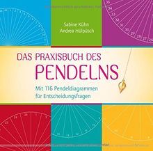 Das Praxisbuch des Pendelns: Mit 116 Pendeldiagrammen für Entscheidungsfragen