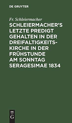 Schleiermacher’s letzte Predigt gehalten in der Dreifaltigkeits-Kirche in der Frühstunde am Sonntag Seragesimae 1834