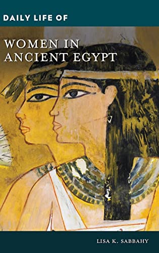 Daily Life of Women in Ancient Egypt (Greenwood Press Daily Life Through History)