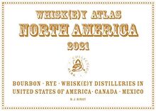 Whiskey Atlas North America 2021: Whiskey Distilleries in the USA, Canada and Mexico