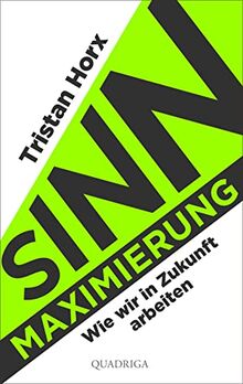 Sinnmaximierung: Wie wir in Zukunft arbeiten