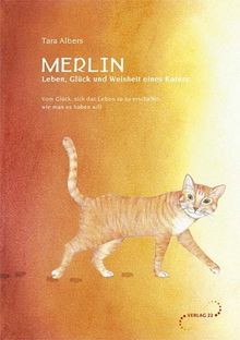 Merlin - Leben, Glück und Weisheit eines Katers: Vom Glück, sich das Leben so zu erschaffen, wie man es haben will