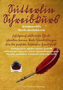 Sütterlin - Schreibkurs: Erfolgreich altdeutsche Schrift schreiben lernen. Viele Schreibübungen für die perfekte Sütterlin-Handschrift. (Sütterlin - ... Schrift lesen und schreiben lernen.)