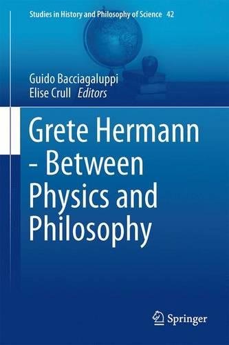 Grete Hermann - Between Physics and Philosophy (Studies in History and Philosophy of Science, Band 42)