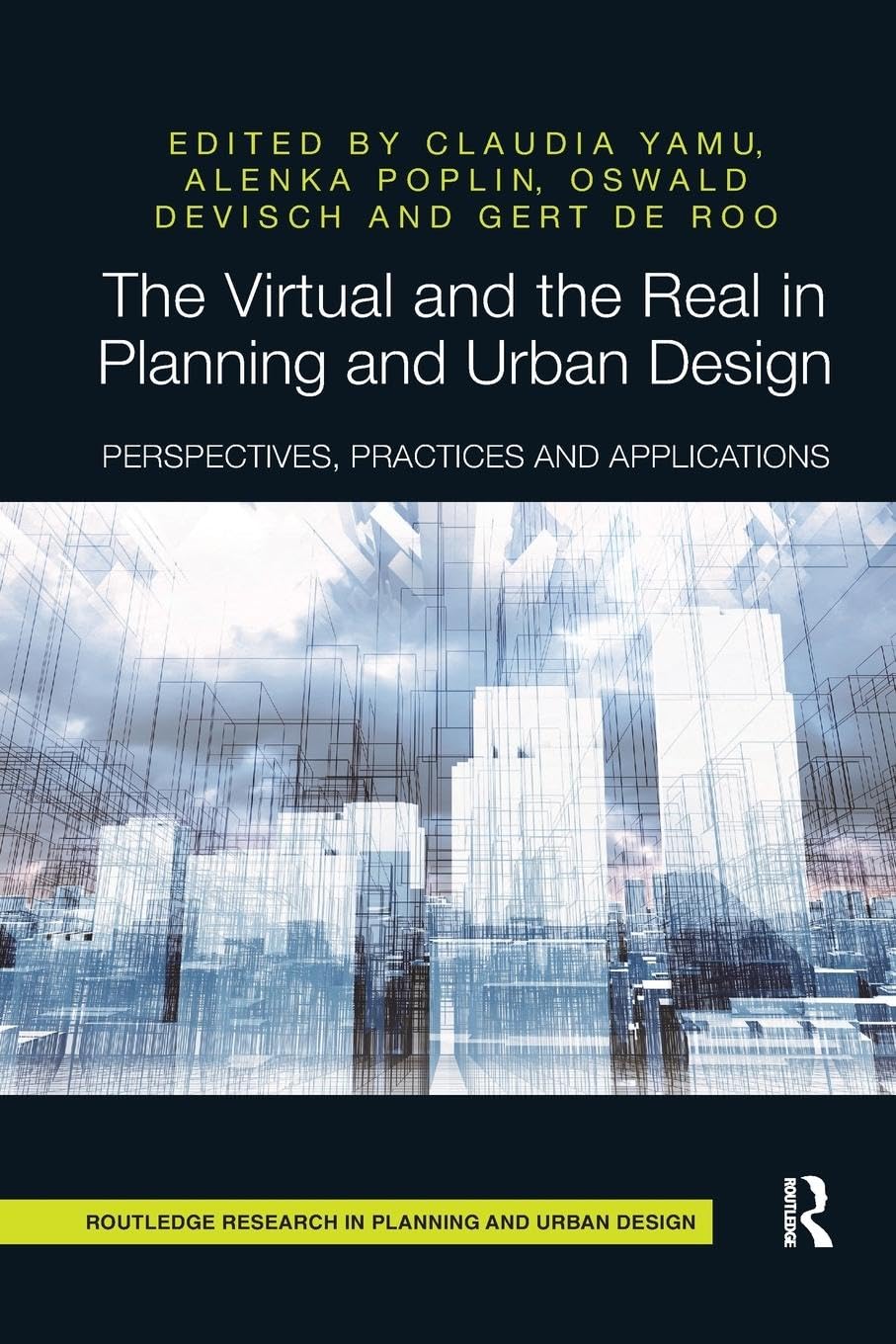 The Virtual and the Real in Planning and Urban Design: Perspectives, Practices and Applications (Routledge Research in Planning and Urban Design)