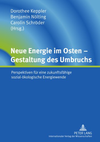 Neue Energie im Osten - Gestaltung des Umbruchs: Perspektiven für eine zukunftsfähige sozial-ökologische Energiewende