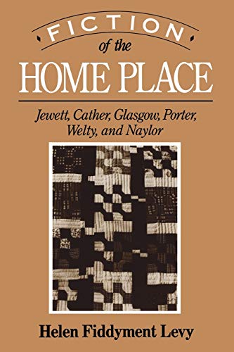Fiction of the Home Place: Jewett, Cather, Glasgow, Porter, Welty, and Naylor