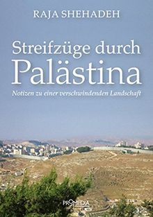 Streifzüge durch Palästina: Notizen zu einer verschwindenden Landschaft