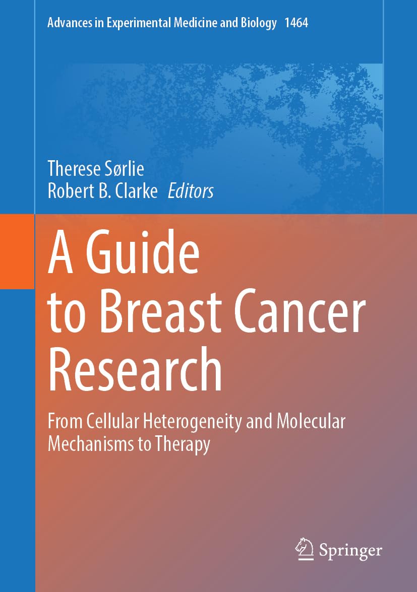 A Guide to Breast Cancer Research: From Cellular Heterogeneity and Molecular Mechanisms to Therapy (Advances in Experimental Medicine and Biology, 1464, Band 1464)