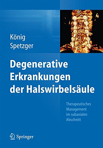 Degenerative Erkrankungen der Halswirbelsäule: Therapeutisches Management im subaxialen Abschnitt