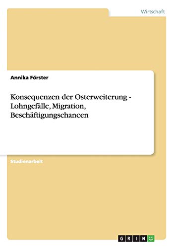 Konsequenzen der Osterweiterung - Lohngefälle, Migration, Beschäftigungschancen