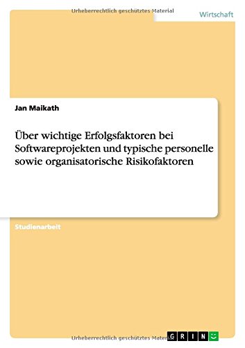 Über wichtige Erfolgsfaktoren bei Softwareprojekten und typische personelle sowie organisatorische Risikofaktoren