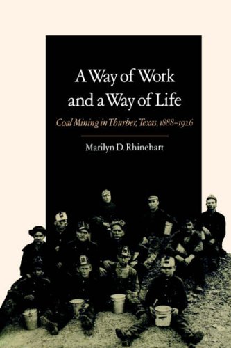 A Way of Work and a Way of Life: Coal Mining in Thurber, Texas, 1888-1926 (Texas A&m Southwestern Studies, Band 9)