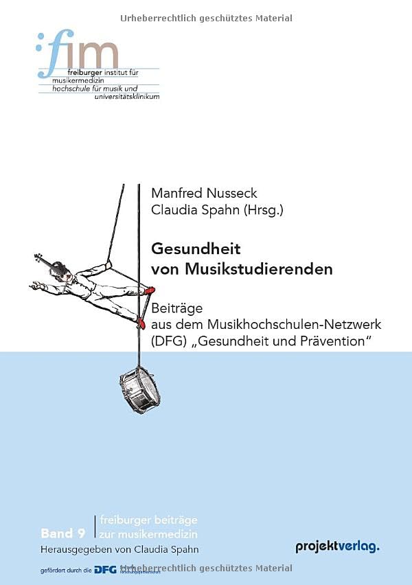 Gesundheit von Musikstudierenden: Beiträge aus dem Musikhochschulen-Netzwerk (DFG) „Gesundheit und Prävention“ (Freiburger Beiträge zur Musikermedizin)