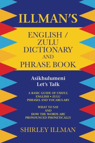 Illman's English / Zulu Dictionary and Phrase Book: Asikhulumeni - Let's Talk