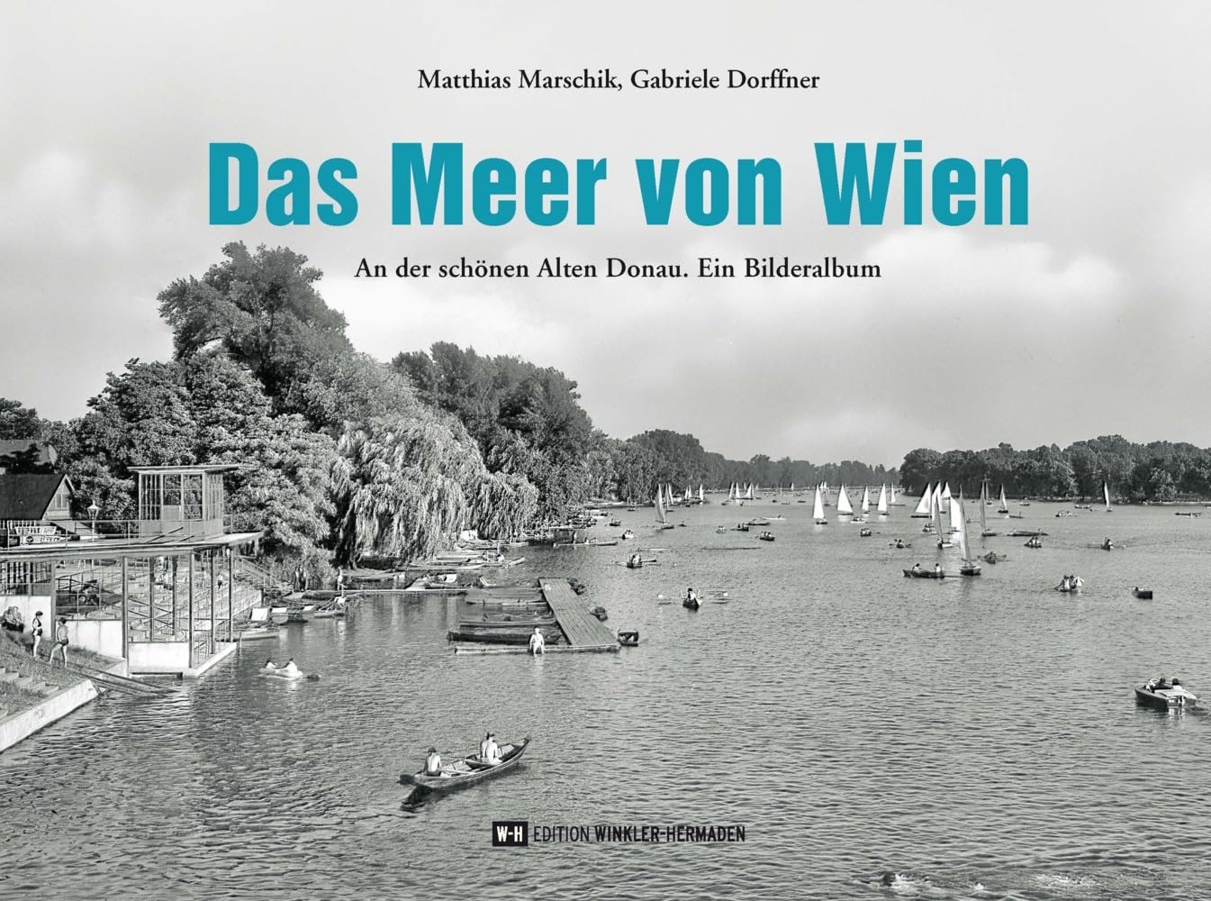 Das Meer von Wien: An der schönen Alten Donau. Ein Bilderalbum