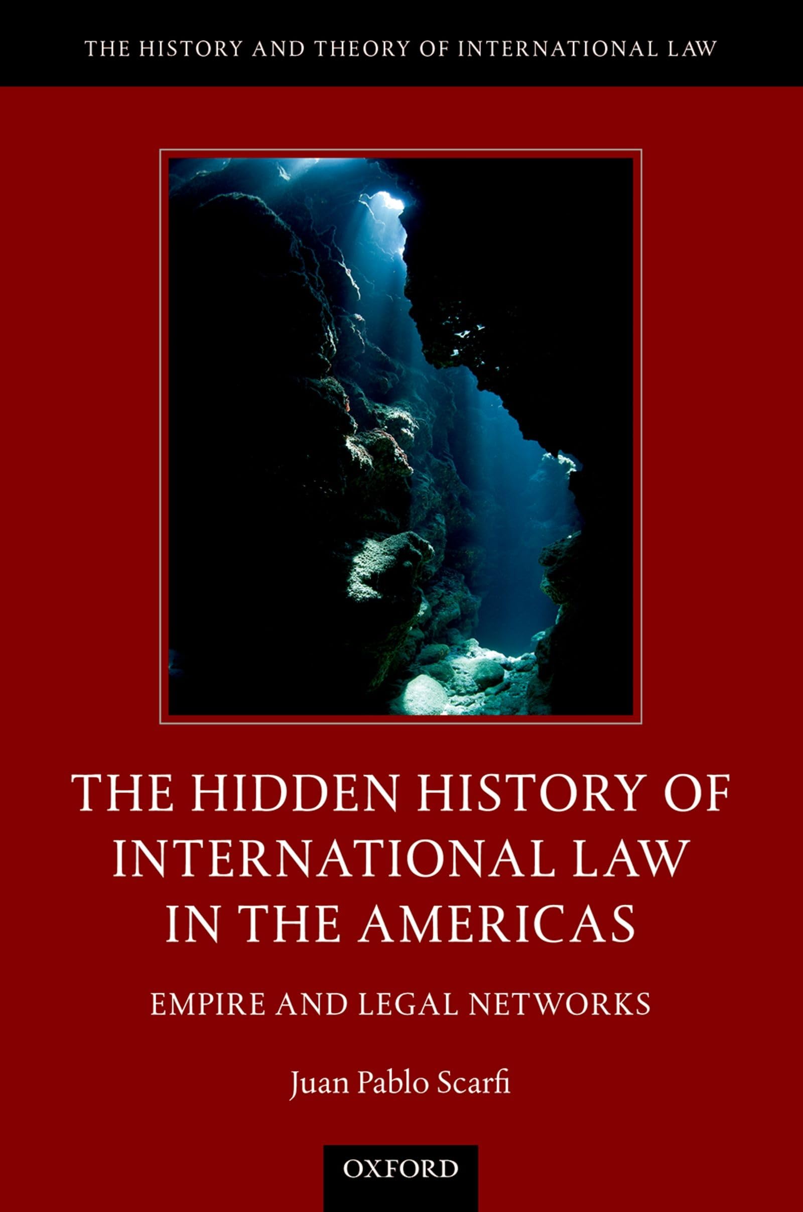 Hidden History of International Law in the Americas: Empire and Legal Networks (The History and Theory of International Law)