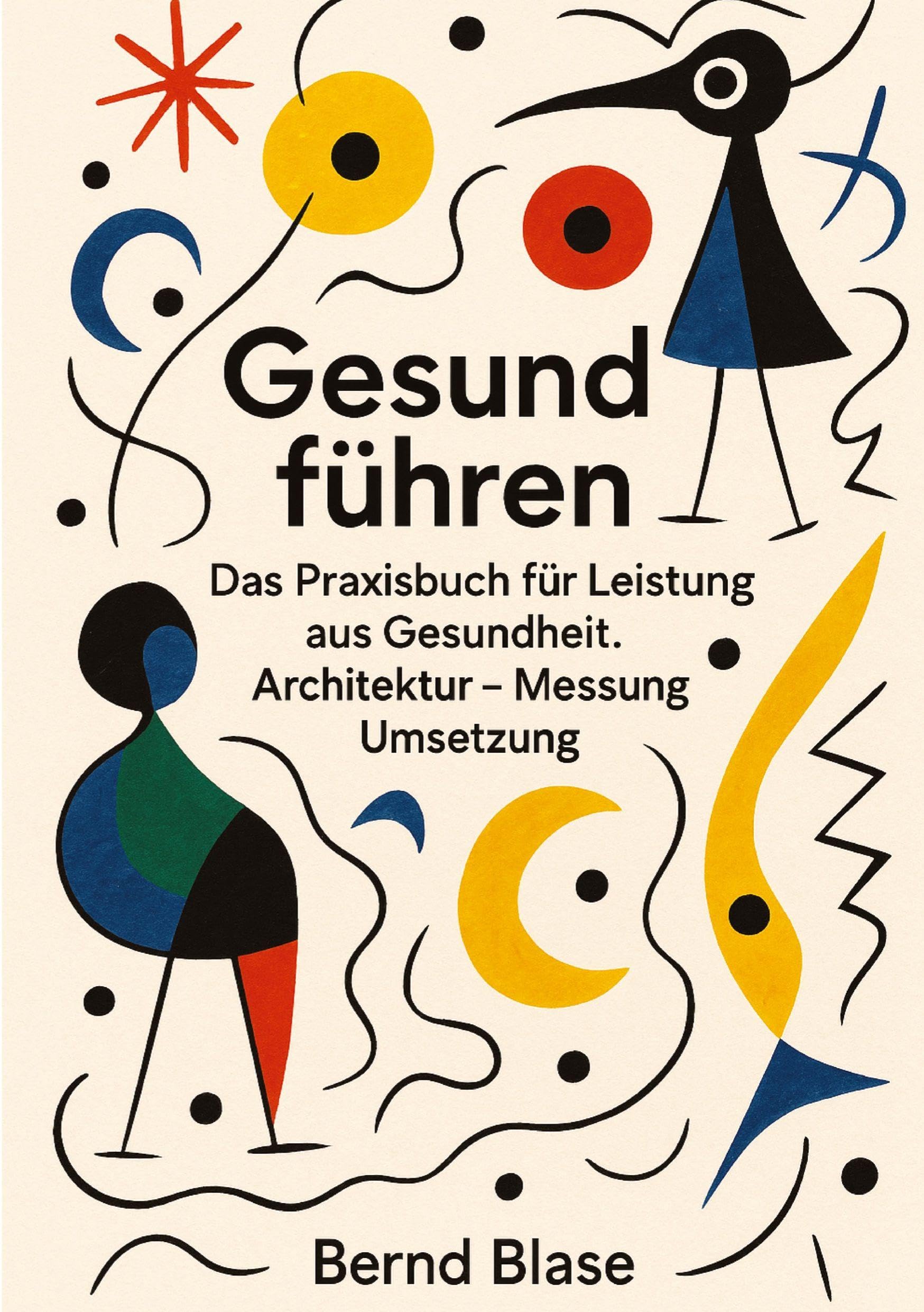 Gesund führen: Wie Körper, Geist und klare Entscheidungen Teams stark machen. Das Praxisbuch für Leistung aus Gesundheit Architektur – Messung - Umsetzung