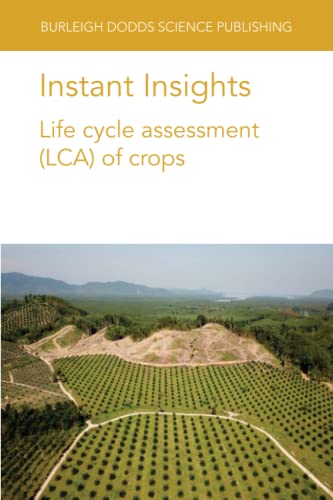 Instant Insights: Life cycle assessment (LCA) of crops (Burleigh Dodds Science: Instant Insights, Band 42)