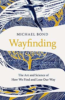 Wayfinding: The Art and Science of How We Find and Lose Our Way