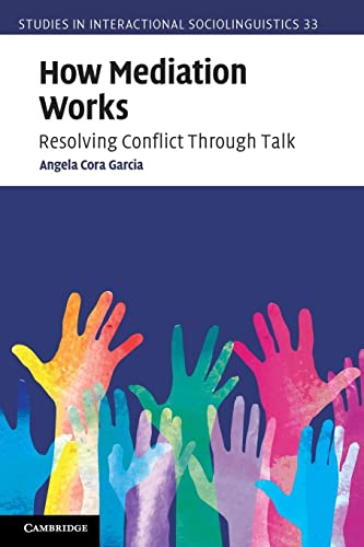 How Mediation Works: Resolving Conflict Through Talk (Studies in Interactional Sociolinguistics)
