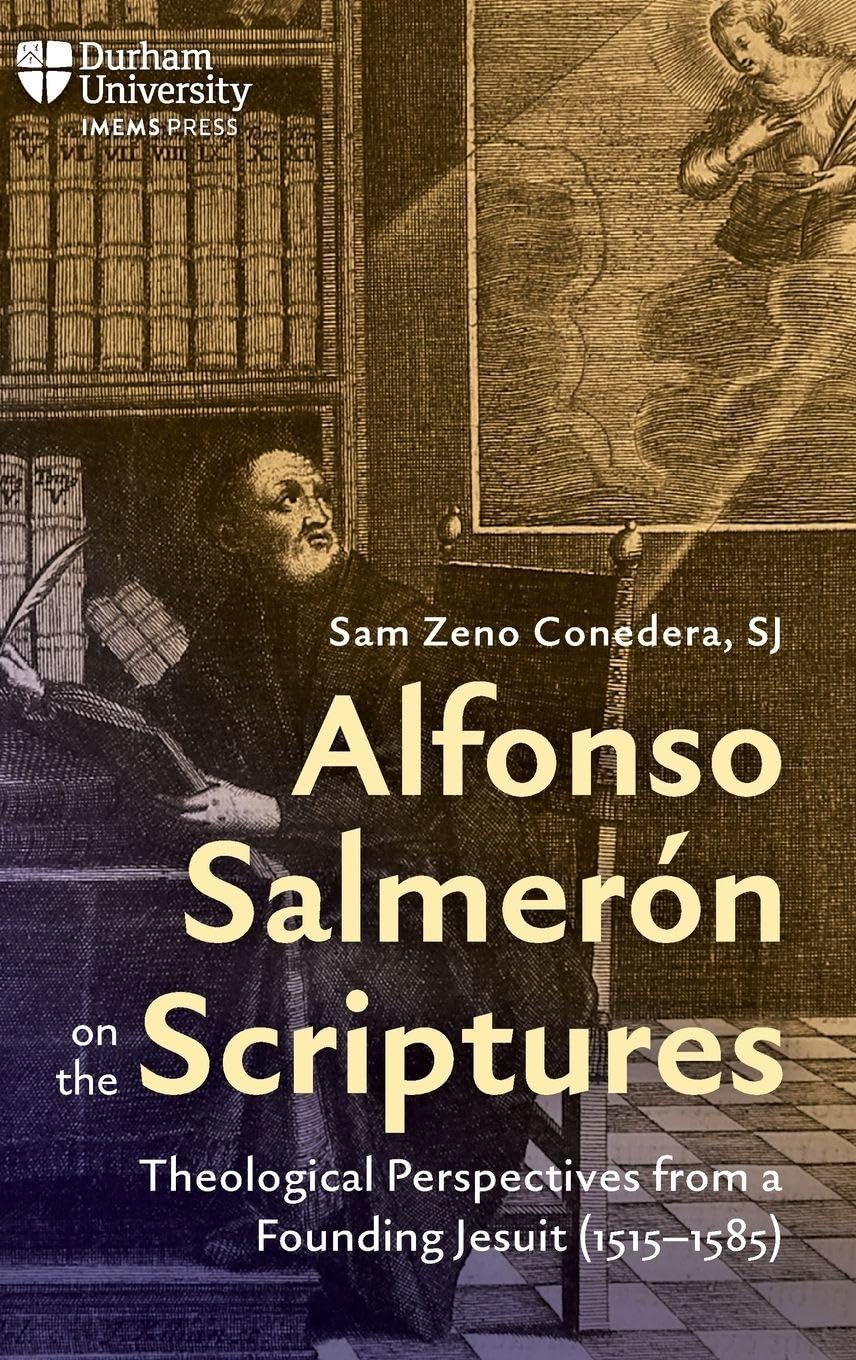 Alfonso Salmerón on the Scriptures: Theological Perspectives from a Founding Jesuit (1515-1585) (Catholicisms, c.1450–c.1800)