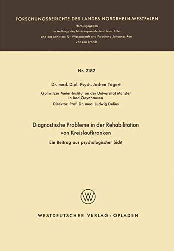 Diagnostische Probleme in der Rehabilitation von Kreislaufkranken: Ein Beitrag aus psychologischer Sicht (Forschungsberichte des Landes Nordrhein-Westfalen, 2182, Band 2182)