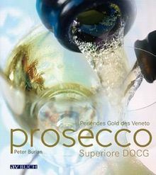 Prosecco Superiore: Italiens prickelnde Königin: Perlendes Gold des Veneto