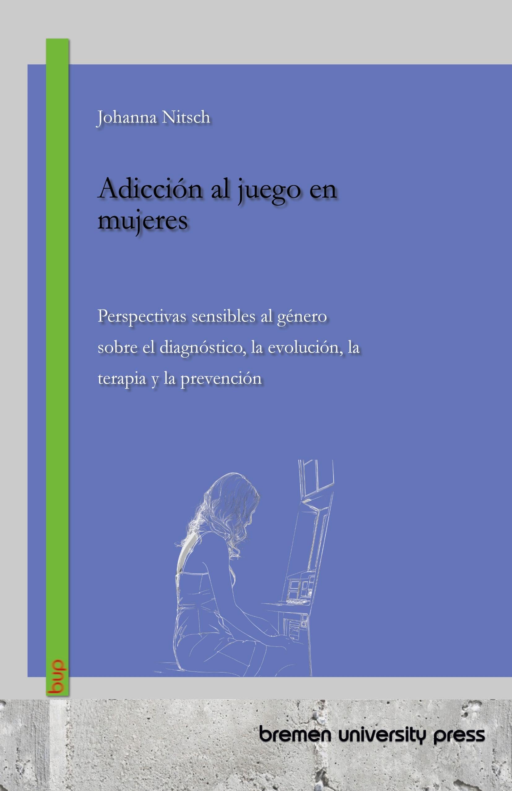 Adicción al juego en mujeres: Perspectivas sensibles al género sobre el diagnóstico, la evolución, la terapia y la prevención