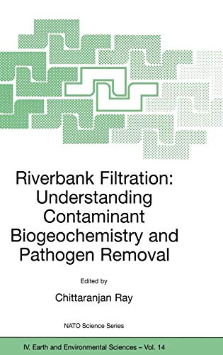 Riverbank Filtration: Understanding Contaminant Biogeochemistry and Pathogen Removal (Nato Science Series: IV:, 14, Band 14)
