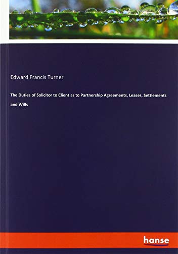 The Duties of Solicitor to Client as to Partnership Agreements, Leases, Settlements and Wills