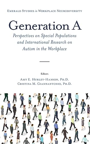Generation A: Perspectives on Special Populations and International Research on Autism in the Workplace (Emerald Studies in Workplace Neurodiversity)