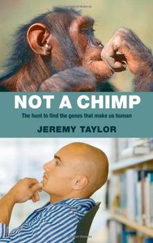 Not a Chimp: The Hunt to Find the Genes That Make Us Human