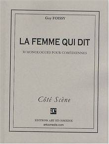 La femme qui dit : 30 monologues pour comédiennes