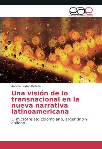 Una visión de lo transnacional en la nueva narrativa latinoamericana: El microrrelato colombiano, argentino y chileno