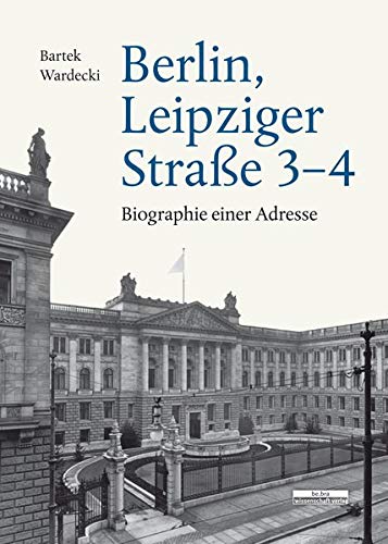 Berlin, Leipziger Straße 3–4: Biographie einer Adresse