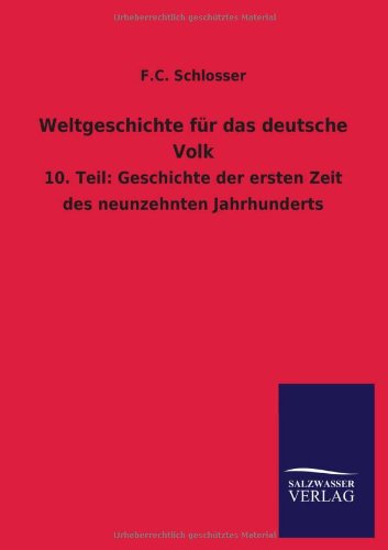 Weltgeschichte für das deutsche Volk: 10. Teil: Geschichte der ersten Zeit des neunzehnten Jahrhunderts