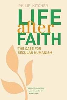 Kitcher, P: Life After Faith: The Case for Secular Humanism (Terry Lectures)