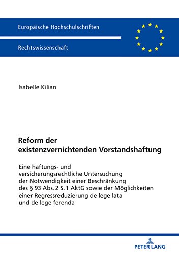 Reform der existenzvernichtenden Vorstandshaftung: Eine haftungs- und versicherungsrechtliche Untersuchung der Notwendigkeit einer Beschränkung des § ... Universitaires Européennes, Band 5983
