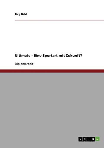 Ultimate - Eine Sportart mit Zukunft?: Diplomarbeit