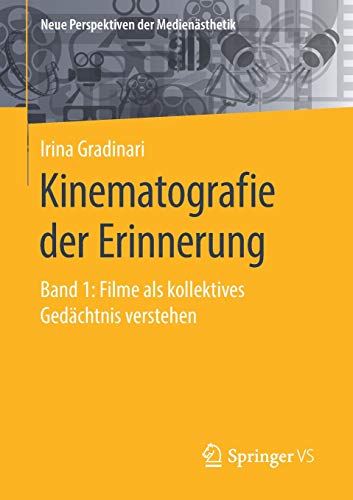 Kinematografie der Erinnerung: Band 1: Filme als kollektives Gedächtnis verstehen (Neue Perspektiven der Medienästhetik, Band 1)