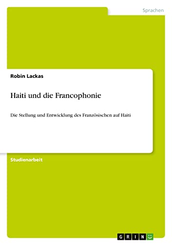 Haiti und die Francophonie: Die Stellung und Entwicklung des Französischen auf Haiti